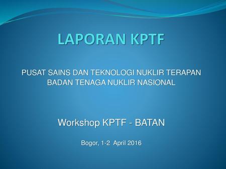 LAPORAN KPTF Workshop KPTF - BATAN