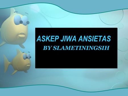 ASKEP JIWA ANSIETAS BY SLAMETININGSIH.