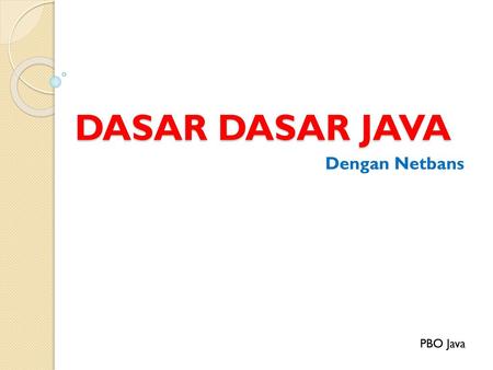 DASAR DASAR JAVA Dengan Netbans PBO Java.