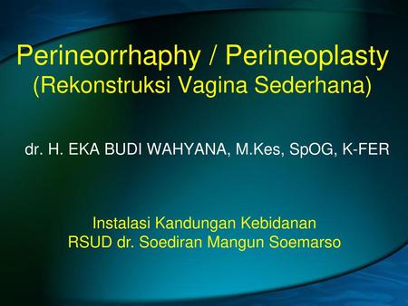 Perineorrhaphy / Perineoplasty (Rekonstruksi Vagina Sederhana)