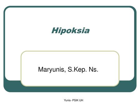 Hipoksia Maryunis, S.Kep. Ns. Yunis- PSIK UH.