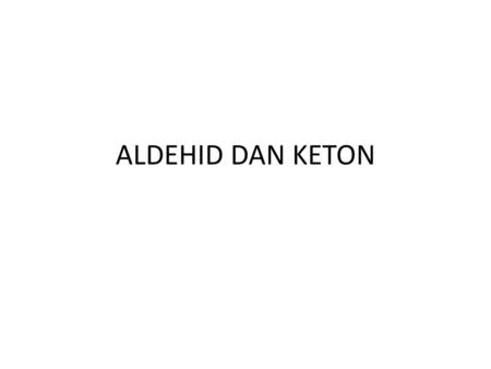 ALDEHID DAN KETON.