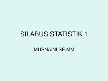 SILABUS STATISTIK 1 MUSNAINI,SE,MM.