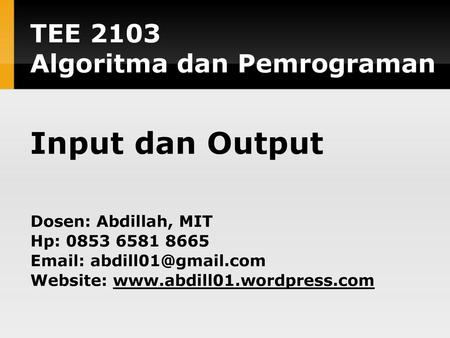 Input dan Output TEE 2103 Algoritma dan Pemrograman