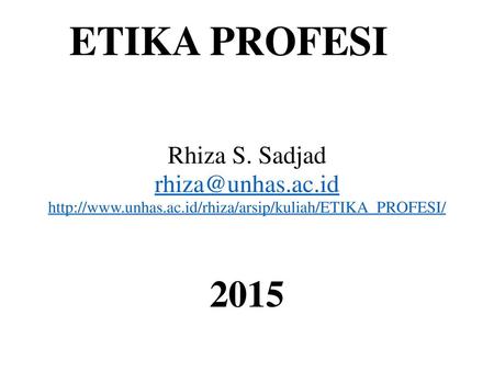 ETIKA PROFESI 2015 Rhiza S. Sadjad