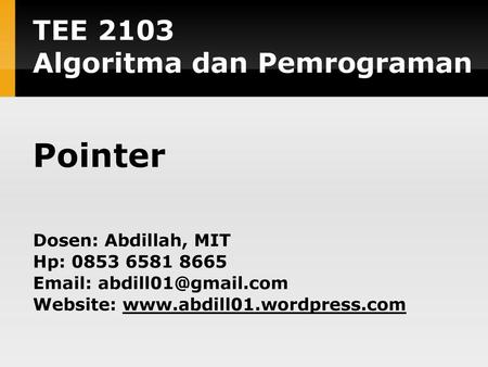 Pointer TEE 2103 Algoritma dan Pemrograman Dosen: Abdillah, MIT