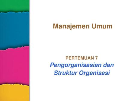 PERTEMUAN 7 Pengorganisasian dan Struktur Organisasi