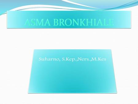 ASMA BRONKHIALE Suharno, S.Kep.,Ners.,M.Kes.