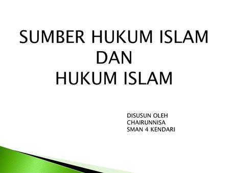 SUMBER HUKUM ISLAM DAN HUKUM ISLAM DISUSUN OLEH CHAIRUNNISA