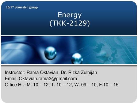 Energy (TKK-2129) Instructor: Rama Oktavian; Dr. Rizka Zulhijah