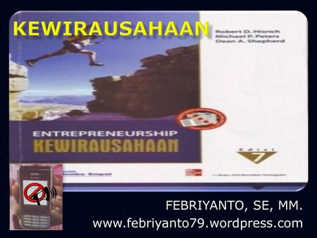 FEBRIYANTO, SE, MM. www.febriyanto79.wordpress.com KEWIRAUSAHAAN U FEBRIYANTO, SE, MM. www.febriyanto79.wordpress.com.