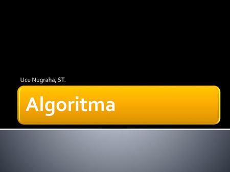 Ucu Nugraha, ST. Algoritma.