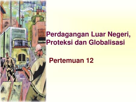Perdagangan Luar Negeri, Proteksi dan Globalisasi