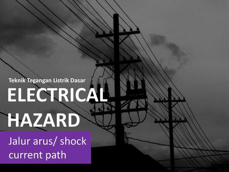ELECTRICAL HAZARD Jalur arus/ shock current path