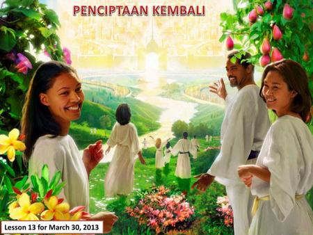 PENCIPTAAN KEMBALI Lesson 13 for March 30, 2013.