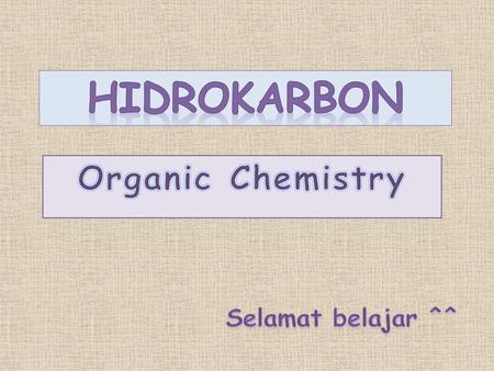 Hidrokarbon Organic Chemistry Selamat belajar ^^.