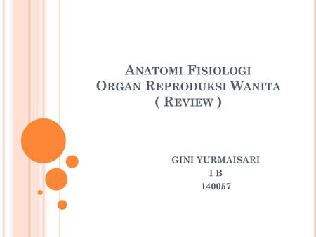 Anatomi Fisiologi Organ Reproduksi Wanita ( Review )