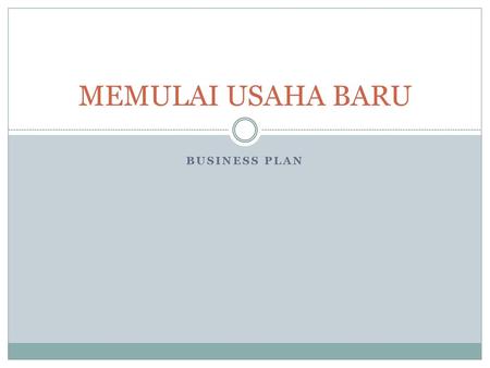 MEMULAI USAHA BARU Business plan.