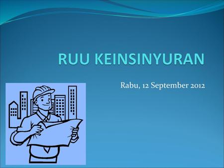 RUU KEINSINYURAN Rabu, 12 September 2012.