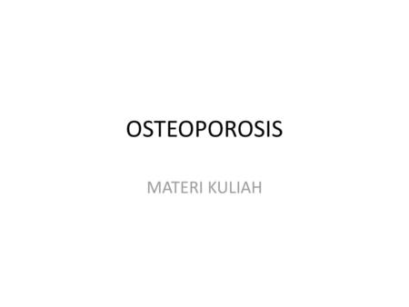 OSTEOPOROSIS MATERI KULIAH.