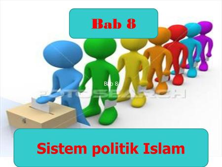 Bab 8 SISTEM POLITIK Bab 8 ISLAM Sistem politik Islam.