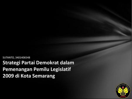 SUTANTO, 3401406548 Strategi Partai Demokrat dalam Pemenangan Pemilu Legislatif 2009 di Kota Semarang.