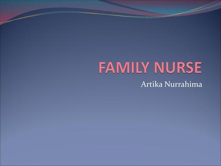 FAMILY NURSE Artika Nurrahima.