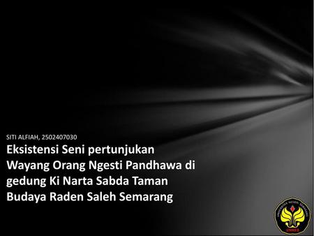 SITI ALFIAH, 2502407030 Eksistensi Seni pertunjukan Wayang Orang Ngesti Pandhawa di gedung Ki Narta Sabda Taman Budaya Raden Saleh Semarang.