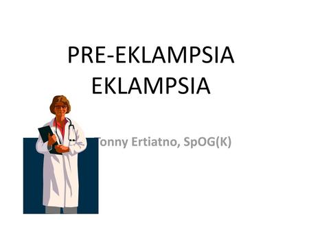 PRE-EKLAMPSIA EKLAMPSIA