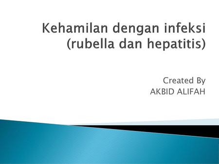 Kehamilan dengan infeksi (rubella dan hepatitis)