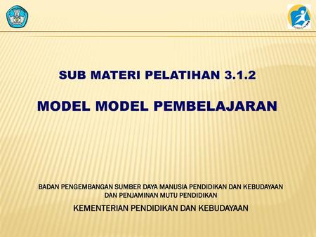 Sub Materi Pelatihan MODEL MODEL PEMBELAJARAN