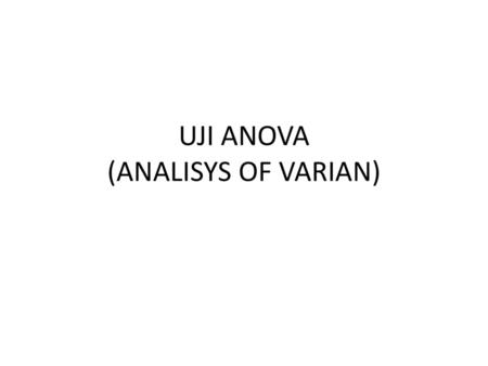 UJI ANOVA (ANALISYS OF VARIAN)