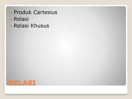 Produk Cartesius Relasi Relasi Khusus RELASI.