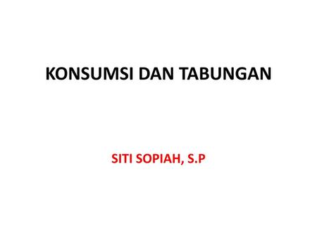 KONSUMSI DAN TABUNGAN SITI SOPIAH, S.P.