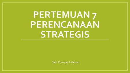 Pertemuan 7 Perencanaan Strategis