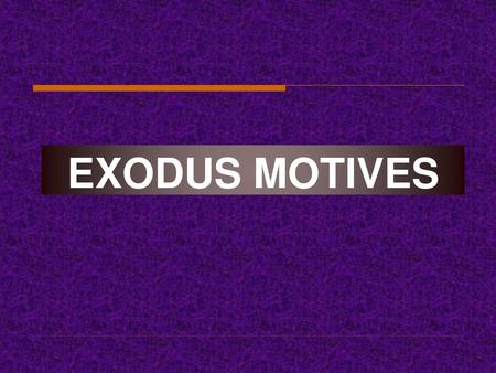 EXODUS MOTIVES.