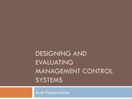 DESIGNING AND EVALUATING MANAGEMENT CONTROL SYSTEMS