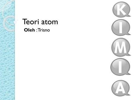 Teori atom Oleh : Trisno.