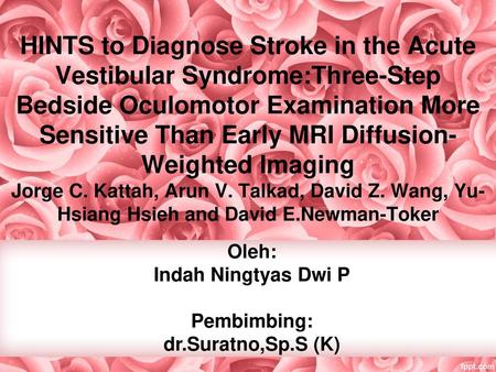 HINTS to Diagnose Stroke in the Acute Vestibular Syndrome:Three-Step Bedside Oculomotor Examination More Sensitive Than Early MRI Diffusion-Weighted Imaging.
