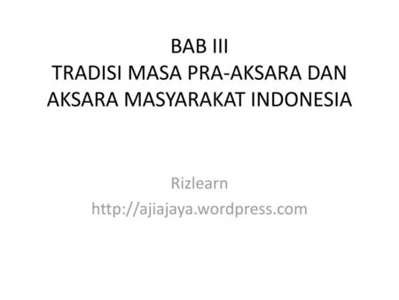 BAB III TRADISI MASA PRA-AKSARA DAN AKSARA MASYARAKAT INDONESIA