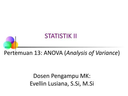 STATISTIK II Pertemuan 13: ANOVA (Analysis of Variance)