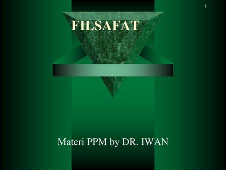 FILSAFAT Materi PPM by DR. IWAN.
