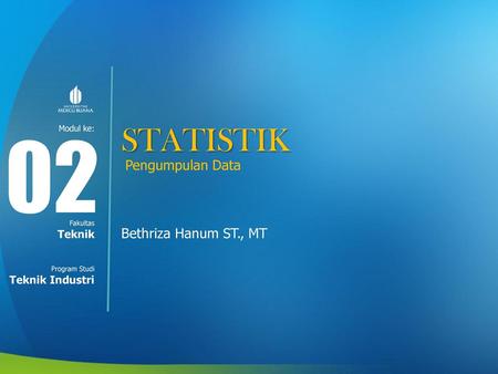 02 STATISTIK Pengumpulan Data Bethriza Hanum ST., MT Teknik