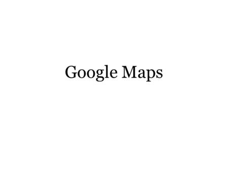 Google Maps.