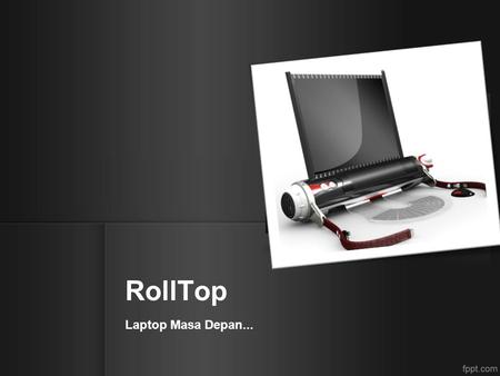 RollTop Laptop Masa Depan....