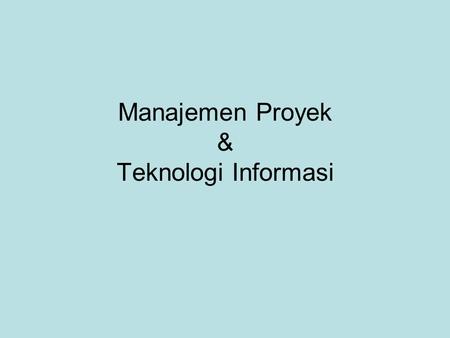 Manajemen Proyek & Teknologi Informasi