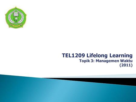 TEL1209 Lifelong Learning Topik 3: Managemen Waktu (2011)