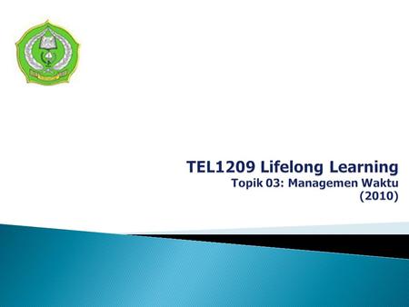 TEL1209 Lifelong Learning Topik 03: Managemen Waktu (2010)