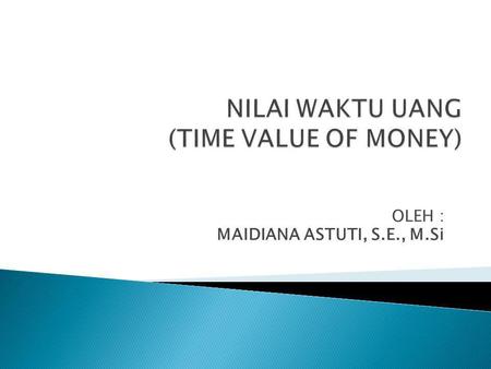 NILAI WAKTU UANG (TIME VALUE OF MONEY)