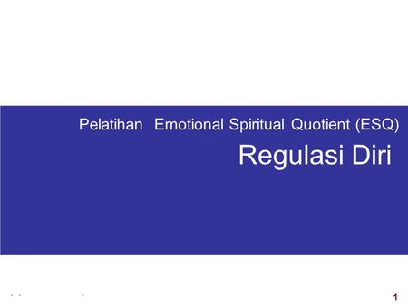 1 visit: www.exploreHR.org Pelatihan Emotional Spiritual Quotient (ESQ) Regulasi Diri.